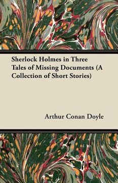portada sherlock holmes in three tales of missing documents (a collection of short stories)