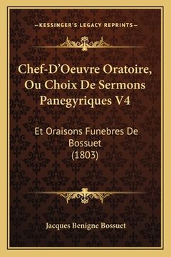 portada Chef-D'Oeuvre Oratoire, Ou Choix De Sermons Panegyriques V4: Et Oraisons Funebres De Bossuet (1803) (en Francés)