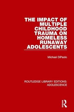 portada The Impact of Multiple Childhood Trauma on Homeless Runaway Adolescents (en Inglés)