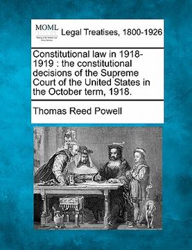 portada constitutional law in 1918-1919: the constitutional decisions of the supreme court of the united states in the october term, 1918. (en Inglés)