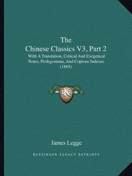 portada the chinese classics v3, part 2: with a translation, critical and exegetical notes, prolegomena, and copious indexes (1865) (in English)