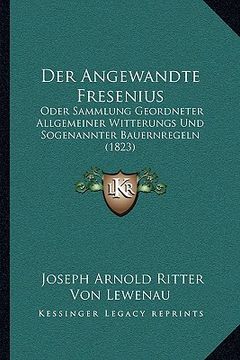portada Der Angewandte Fresenius: Oder Sammlung Geordneter Allgemeiner Witterungs Und Sogenannter Bauernregeln (1823) (en Alemán)
