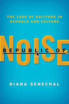 portada Republic of Noise: The Loss of Solitude in Schools and Culture (en Inglés)