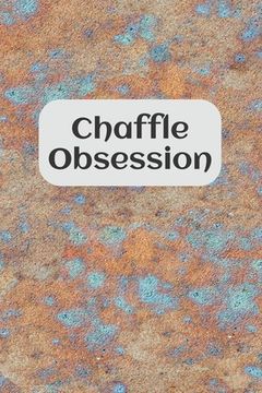 portada Chaffle Obsession: Recipe templates with index to organize your Cheese + Waffle sweet and savory recipes (en Inglés)
