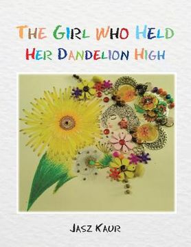 portada The Girl Who Held Her Dandelion High (en Inglés)