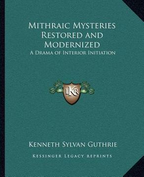 portada mithraic mysteries restored and modernized: a drama of interior initiation (en Inglés)