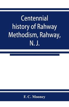 portada Centennial history of Rahway Methodism, Rahway, N. J. (en Inglés)