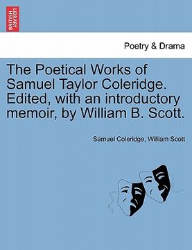 portada the poetical works of samuel taylor coleridge. edited, with an introductory memoir, by william b. scott. (en Inglés)