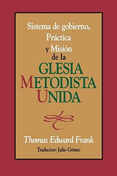 portada Sistema de Gobiemo Practica y Mision de la Iglesia Metodista Unida: Polity, Practice and Mission of the United Methodist Church Spanish 