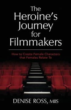 portada The Heroine's Journey for Filmmakers: How to create female characters that females relate to (en Inglés)