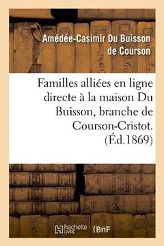 portada Familles Alliees En Ligne Directe a la Maison Du Buisson, Branche de Courson-Cristot. (Ed.1869) (Littérature)