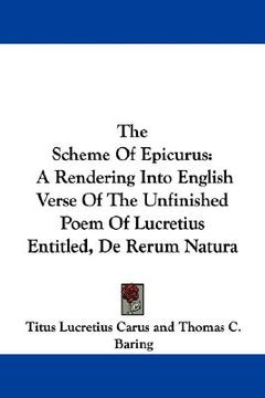 portada the scheme of epicurus: a rendering into english verse of the unfinished poem of lucretius entitled, de rerum natura (en Inglés)
