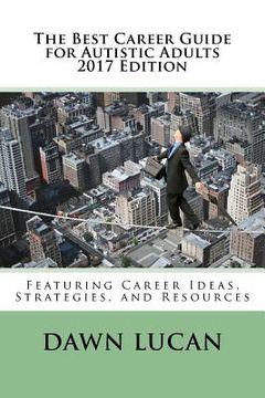 portada The Best Career Guide for Autistic Adults 2017: Featuring Career Ideas, Strategies, and Resources (en Inglés)