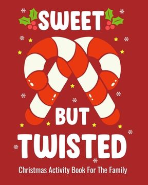 portada Sweet But Twisted Christmas Activity Book For The Family: Christmas Fun Activities for Kids and Adults with Color Me Coloring, Sudoko, and Mazes