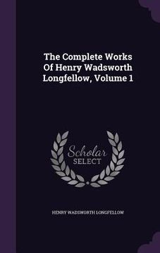 portada The Complete Works Of Henry Wadsworth Longfellow, Volume 1 (en Inglés)
