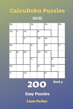 portada CalcuDoku Puzzles - 200 Easy Puzzles 8x8 Book 5 (en Inglés)