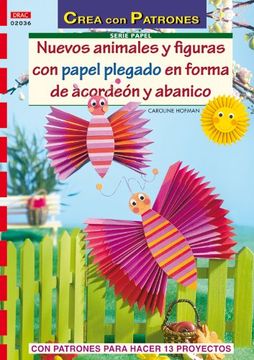 portada Nuevos Animales y Figuras con Papel Plegado en Forma de Acordeon y Abanico con Patrones Para Realizar 13 Proyectos (in Spanish)