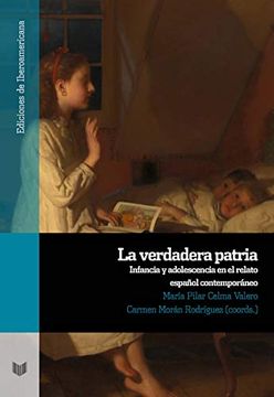 portada La Verdadera Patria: Infancia y Adolescencia en el Relato Español Contemporáneo: 110 (Ediciones de Iberoamericana) (in Spanish)
