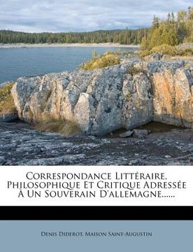portada Correspondance Littéraire, Philosophique Et Critique Adressée À Un Souverain D'allemagne...... (in French)