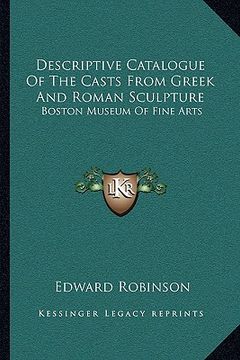 portada descriptive catalogue of the casts from greek and roman sculpture: boston museum of fine arts (en Inglés)