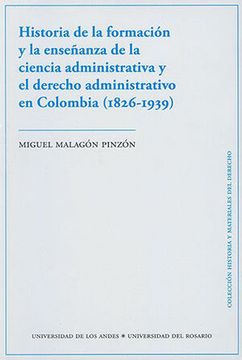 portada Historia de la Formación y la Enseñanza de la Ciencia Administrativa y el Derecho Administrativo en Colombia (1826-1939)