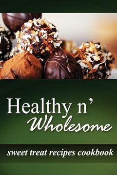 portada Healthy n' Wholesome - Sweet Treat Recipes Cookbook: Awesome healthy cookbook for beginners (en Inglés)