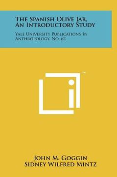 portada the spanish olive jar, an introductory study: yale university publications in anthropology, no. 62 (en Inglés)