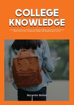 portada College Knowledge: The Ultimate Guide to Choosing a Community College, Learn All the Information About How to Pick a Community College Th (en Inglés)