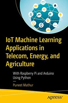portada Iot Machine Learning Applications in Telecom, Energy, and Agriculture: With Raspberry pi and Arduino Using Python (in English)