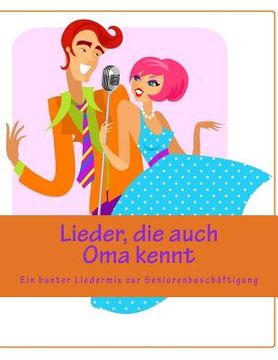 portada Lieder, die auch Oma kennt: Ein bunter Liedermix zur Seniorenbeschäftigung - Gruppenangebot (en Alemán)