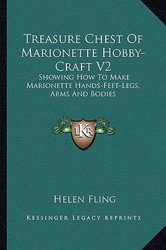 portada treasure chest of marionette hobby-craft v2: showing how to make marionette hands-feet-legs, arms and bodies (en Inglés)