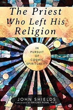 portada The Priest who Left his Religion: In Pursuit of Cosmic Spirituality