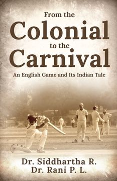 portada From the Colonial to the Carnival: An English Game and Its Indian Tale (en Inglés)