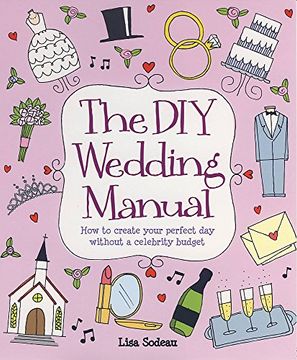 portada The diy Wedding Manual: How to Create Your Perfect day Without a Celebrity Budget (en Inglés)