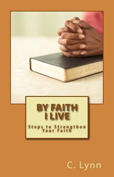 portada By Faith I Live: Steps to Strengthen Your Faith (en Inglés)
