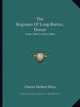 portada the registers of long burton, dorset: from 1580 to 1812 (1894) (en Inglés)