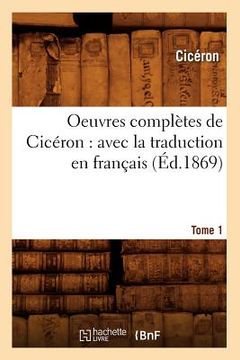 portada Oeuvres complètes de Cicéron: avec la traduction en français. Tome 1 (Éd.1869) (en Francés)