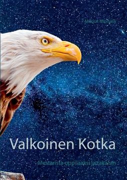 portada Valkoinen Kotka: - Mestarista oppilaaksi ja takaisin (en Finlandés)