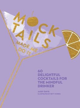 portada Mocktails Made me do it: 60 Delightful Cocktails for the Mindful Drinker (en Inglés)