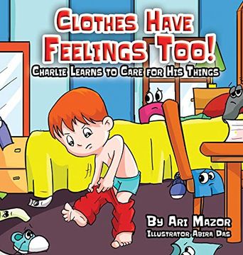portada Clothes Have Feelings Too! Charlie Learns to Care for his Things (en Inglés)