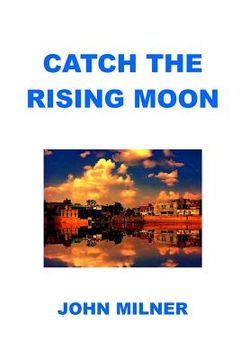 portada Catch The Rising Moon: This is not something ordinary, please take it and let the journey begin. Catch the rising moon. (en Inglés)