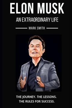 portada Elon Musk: An Extraordinary Life: Follow the Journey, The Lessons, The Rules for Success (in English)