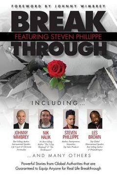 portada Break Through Featuring Steven Phillippe: Powerful Stories from Global Authorities that are Guaranteed to Equip Anyone for Real Life Breakthroughs