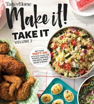 portada Taste of Home Make It Take It Vol. 2: Get Your Tasty on with Ideal Dishes for Picnics, Parties, Holidays, Bake Sales & More! (en Inglés)