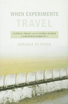 portada When Experiments Travel: Clinical Trials and the Global Search for Human Subjects (en Inglés)