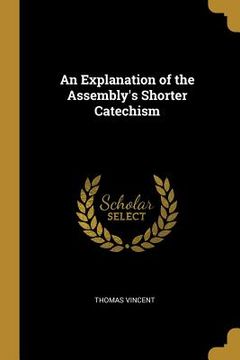 portada An Explanation of the Assembly's Shorter Catechism