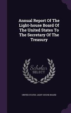 portada Annual Report Of The Light-house Board Of The United States To The Secretary Of The Treasury