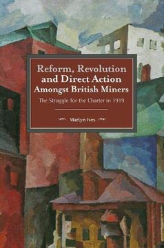 portada Reform, Revolution and Direct Action Amongst British Miners: The Struggle for the Charter in 1919 (Historical Materialism) (en Inglés)