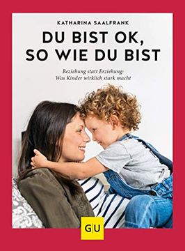 portada Du Bist ok, so wie du Bist: Beziehung Statt Erziehung - was Kinder Wirklich Stark Macht (gu Einzeltitel Partnerschaft & Familie) (in German)
