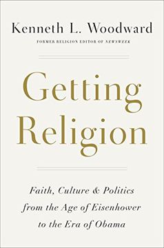 portada Getting Religion: Faith, Culture, and Politics From the age of Eisenhower to the era of Obama (in English)